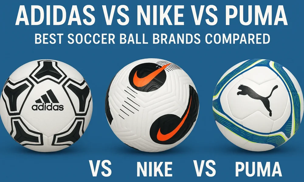 Adidas vs Nike vs Puma Best Soccer Ball Brands Compared